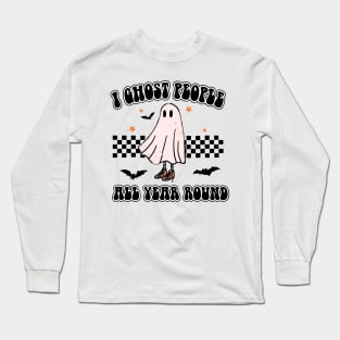 I GHOST PEOPLE ALL YEAR ROUND Long Sleeve T-Shirt